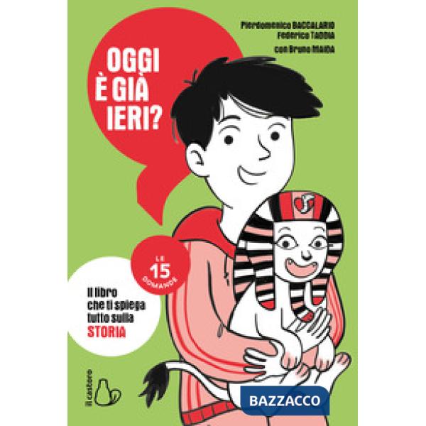 Oggi è già ieri? Il libro che ti spiega tutto sulla storia. Le 15 domande