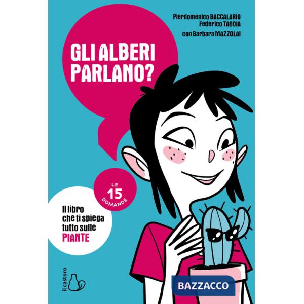 Alberi parlano? Il libro che ti spiega tutto sulle piante. Le 15 domande (Gli)