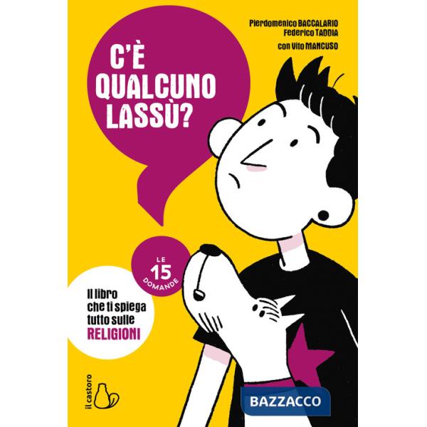 C'è qualcuno lassù? Il libro che ti spiega tutto sulle religioni. Le 15 domande