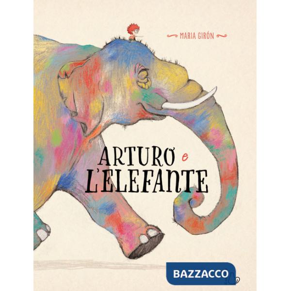 Arturo e l'elefante. Ediz. a colori