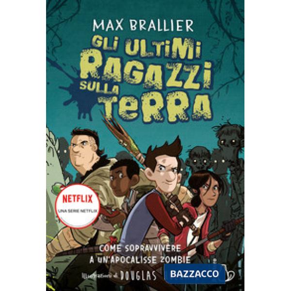 Come sopravvivere a un'apocalisse zombie. Gli ultimi ragazzi sulla Terra. Vol. 1