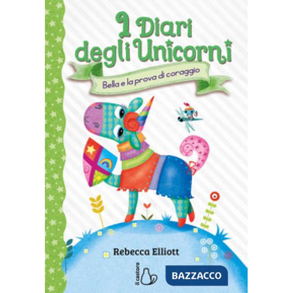 Bella e la prova di coraggio. I diari degli unicorni. Ediz. a colori. Vol. 3