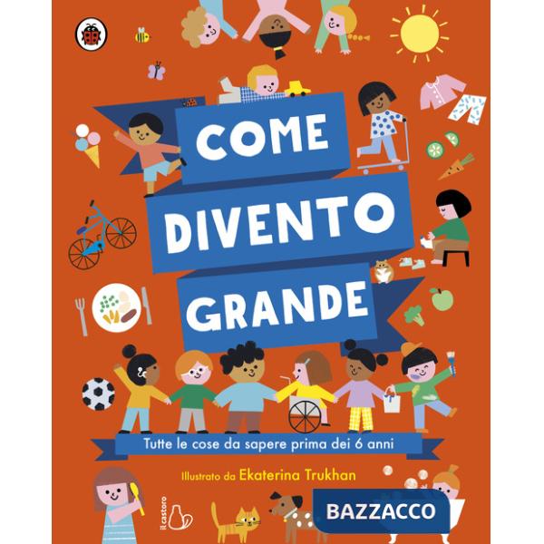 Come divento grande. Ediz. a colori