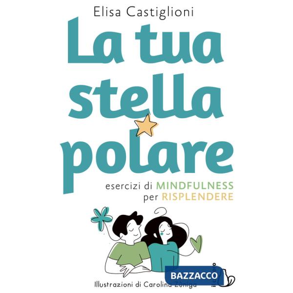 Tua stella polare. Esercizi di mindfulness per risplendere (La)