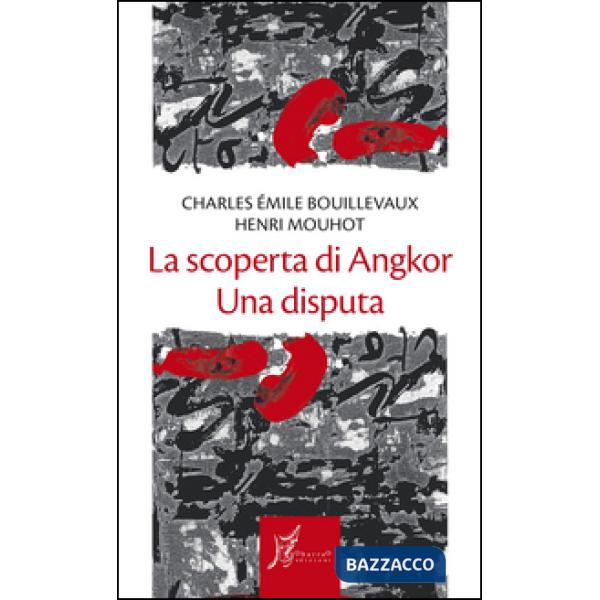 Scoperta di Angkor. Una disputa (La)
