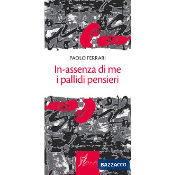 In-assenza di me i pallidi pensieri