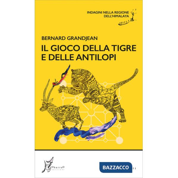 Gioco della tigre e delle antilopi. Indagini nella regione dell'Himalaya (Il)