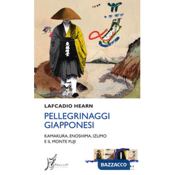 Pellegrinaggi giapponesi. Kamakura, Enoshima, Izumo e il monte Fuji