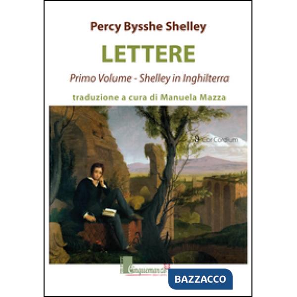 Lettere. Shelley in Inghilterra. Vol. 1