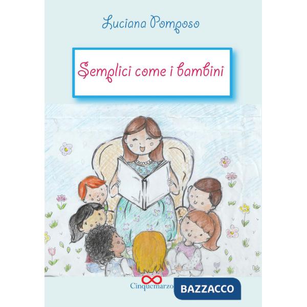 Semplici come bambini. Ediz. illustrata