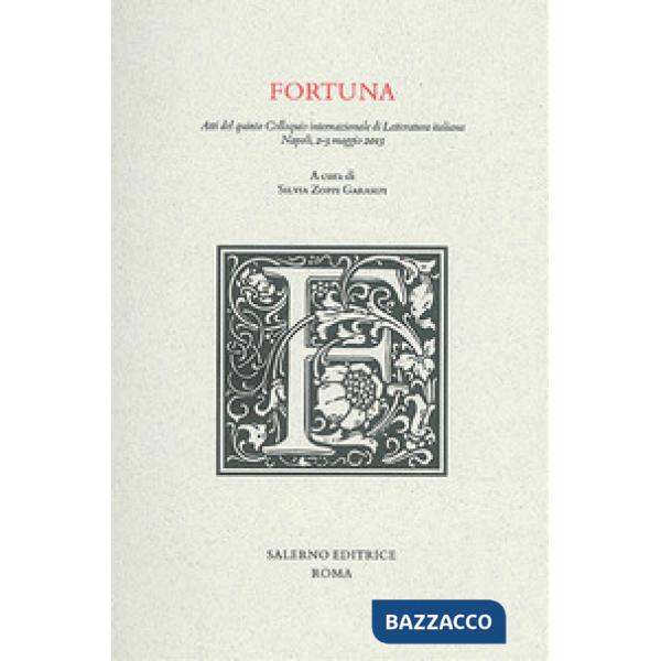 Fortuna. Atti del quinto colloquio internazionale di letteratura italiana (Napoli, 2-3 maggio 2013)