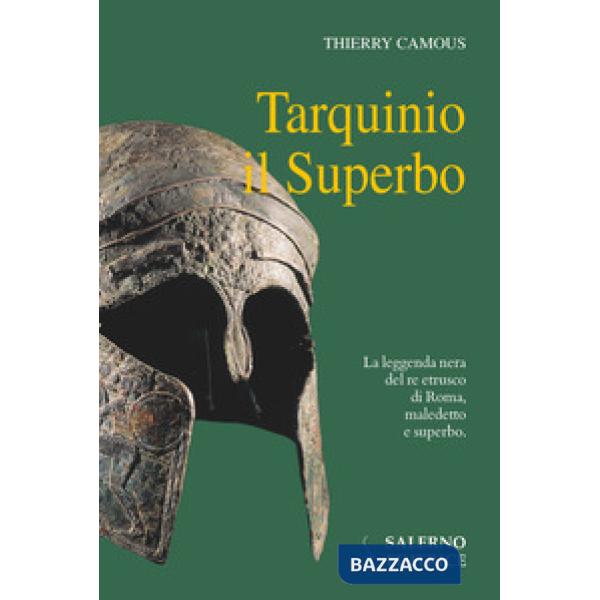 Tarquinio il Superbo. Il re maledetto degli Etruschi