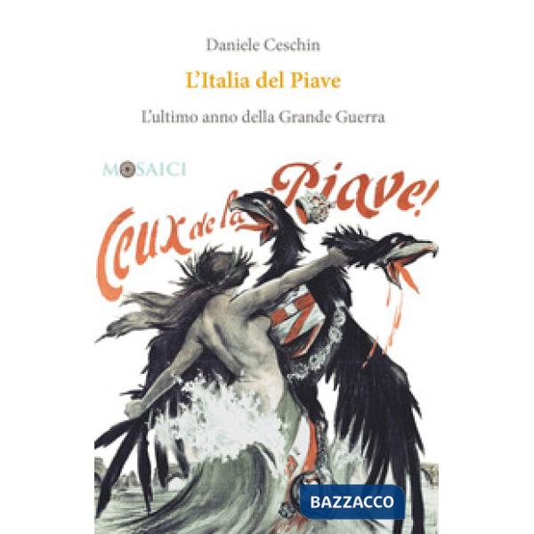 Italia del Piave. L'ultimo anno della Grande Guerra (L')