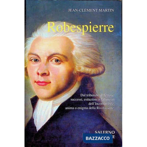 Robespierre. Dal tribunale al Terrore: successi, esitazioni e fallimenti dell'in