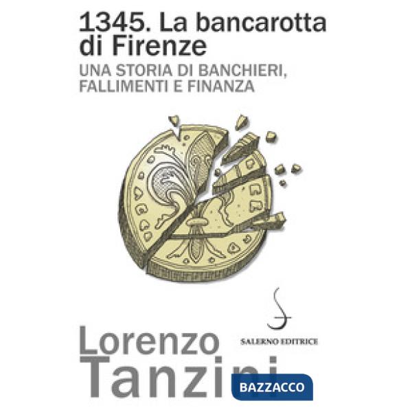 1345. La bancarotta di Firenze. Una storia di banchieri, fallimenti e finanza