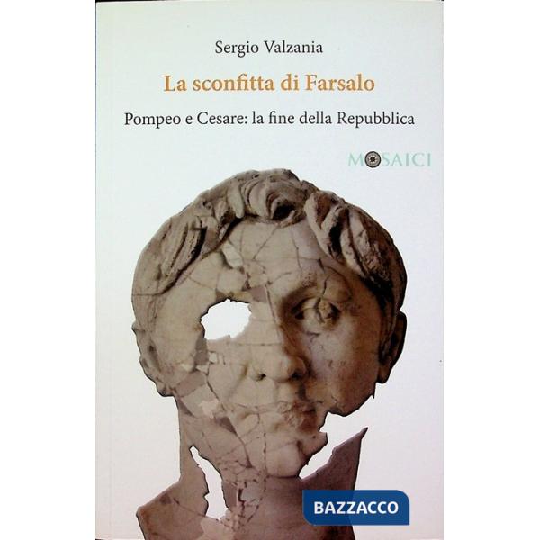 Sconfitta di Farsalo. Pompeo e Cesare: la fine della Repubblica (La)