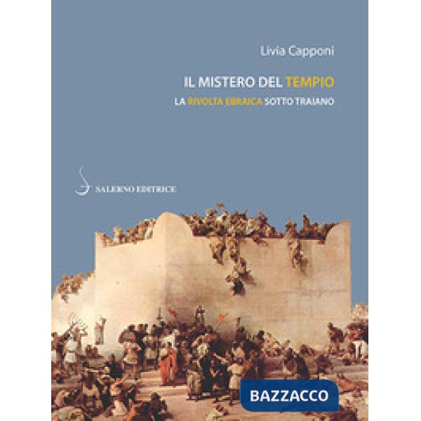 Mistero del tempio. La rivolta ebraica sotto Traiano (Il)