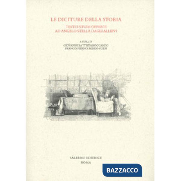 Diciture della storia. Testi e studi offerti ad Angelo Stella dagli allievi (Le)