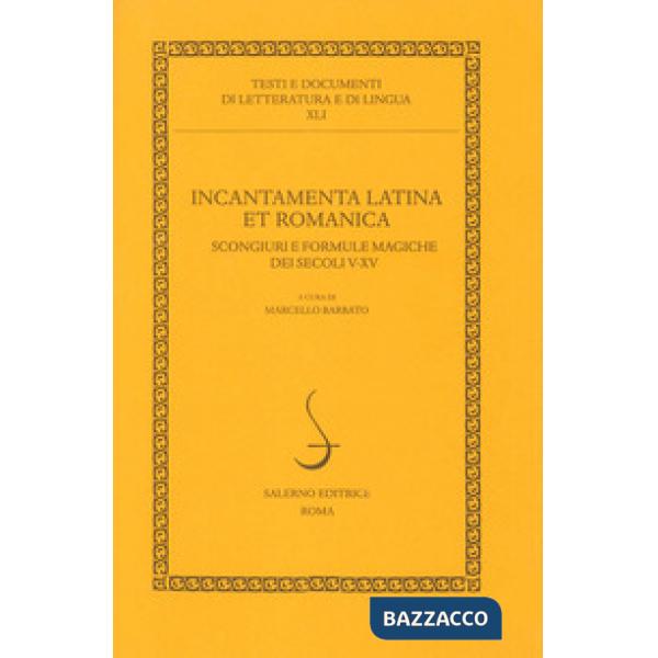 Incantamenta latina et romanica. Scongiuri e formule magiche dei secoli V-XV