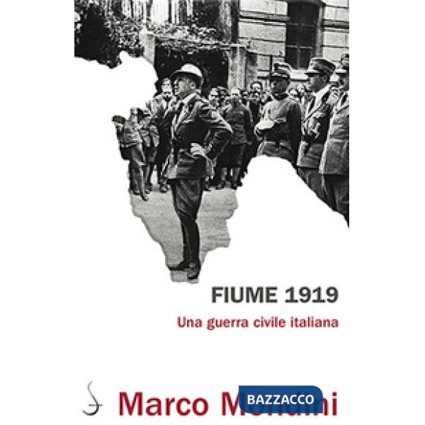 Fiume 1919. Una guerra civile italiana