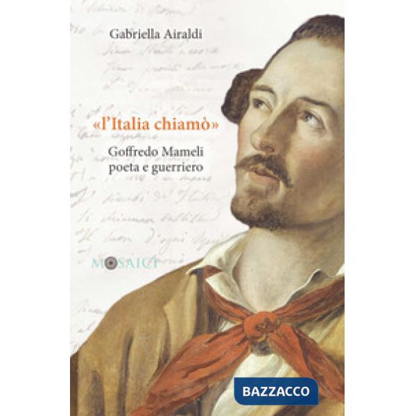 Italia chiamò». Goffredo Mameli poeta e guerriero («L')