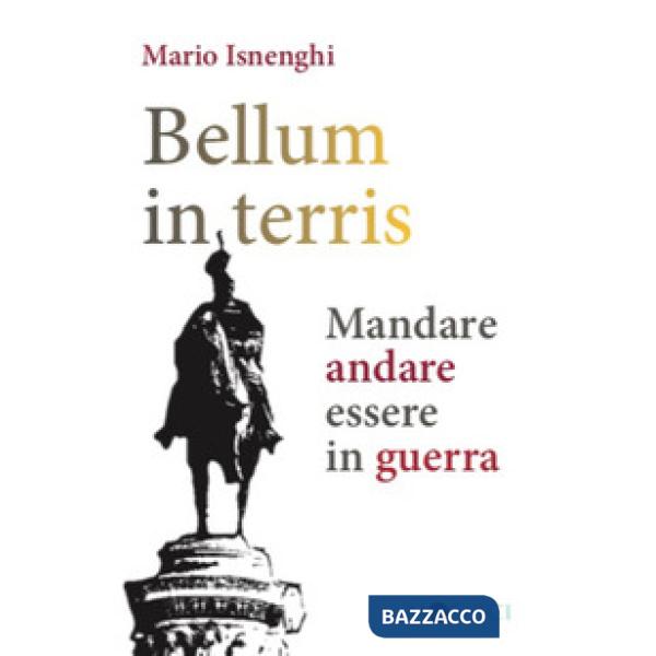 Bellum in terris. Mandare, andare, essere in guerra