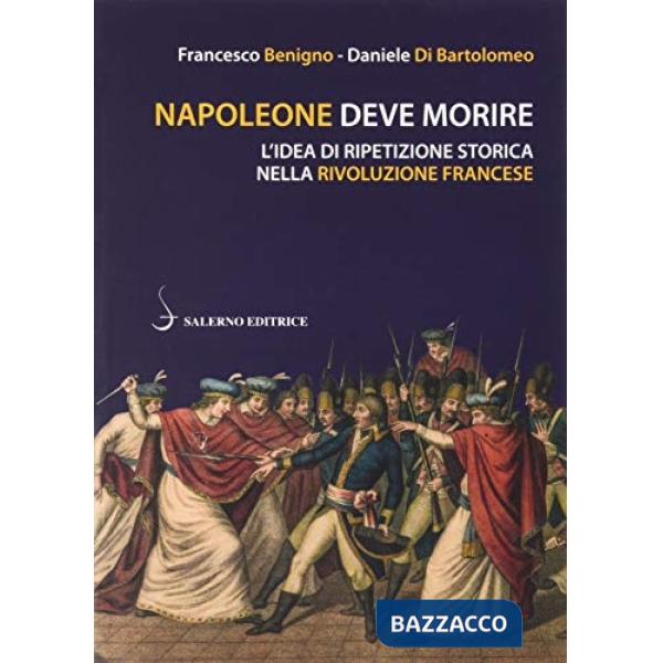 Napoleone deve morire. L'idea di ripetizione storica nella Rivoluzione francese
