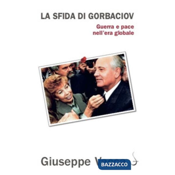 Sfida di Gorbaciov. Guerra e pace nell'era globale (La)