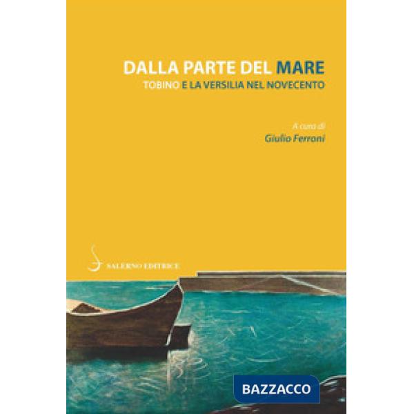 Dalla parte del mare. Tobino e la Versilia del Novecento