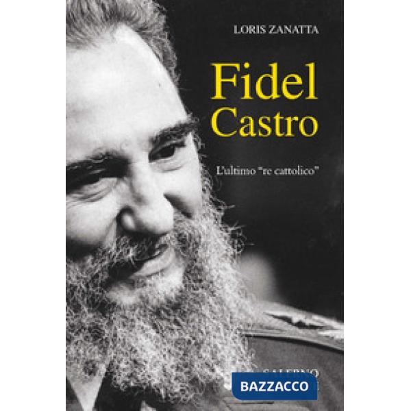 Fidel Castro. L'ultimo «re cattolico»