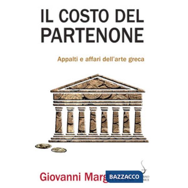 Costo del Partenone. Appalti e affari dell'arte greca (Il)