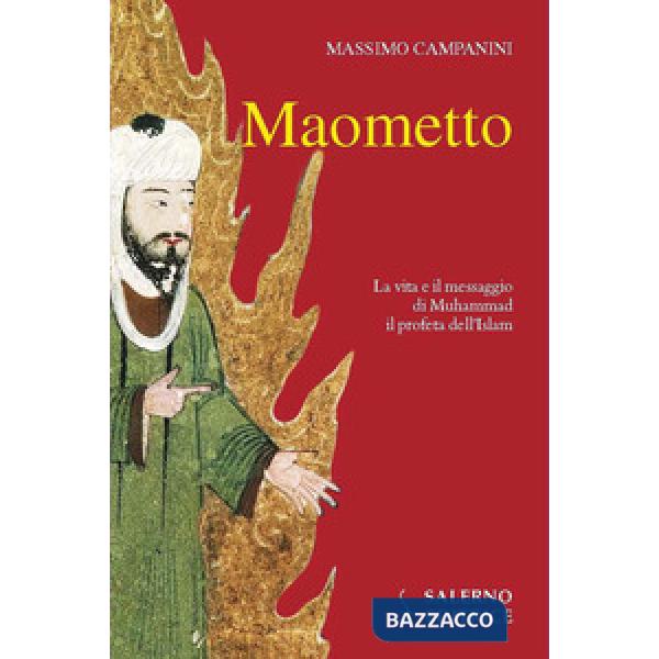 Maometto. La vita e il messaggio di Muhammad il profeta dell'Islam