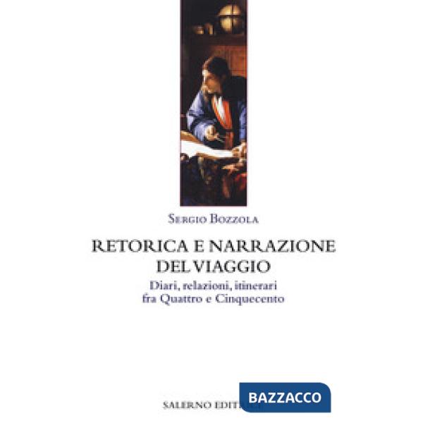 Retorica e narrazione del viaggio. Diari, relazioni, itinerari fra Quattro e Cinquecento
