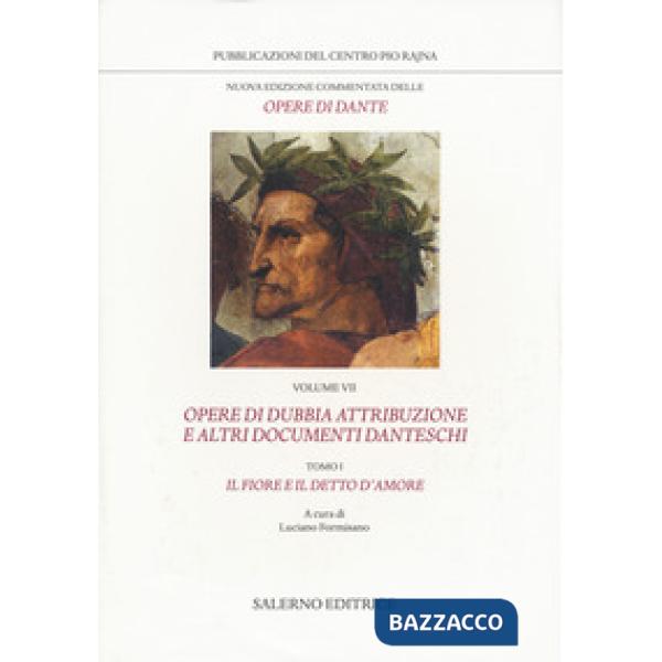 Nuova edizione commentata delle opere di Dante. Vol. 7/1: Opere di dubbia attribuzione e altri documenti danteschi: Il fiore e i