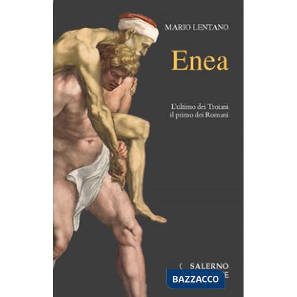 Enea. L'ultimo dei troiani, il primo dei romani