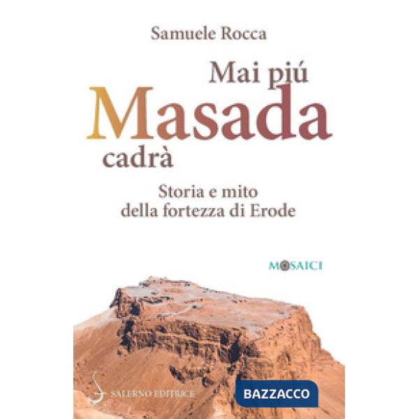 Mai più Masada cadrà. Storia e mito della fortezza di Erode