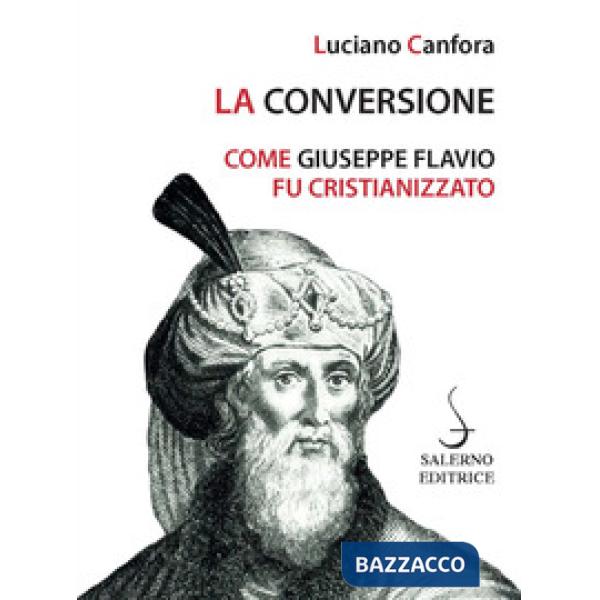 Conversione. Come Giuseppe Flavio fu cristianizzato (La)