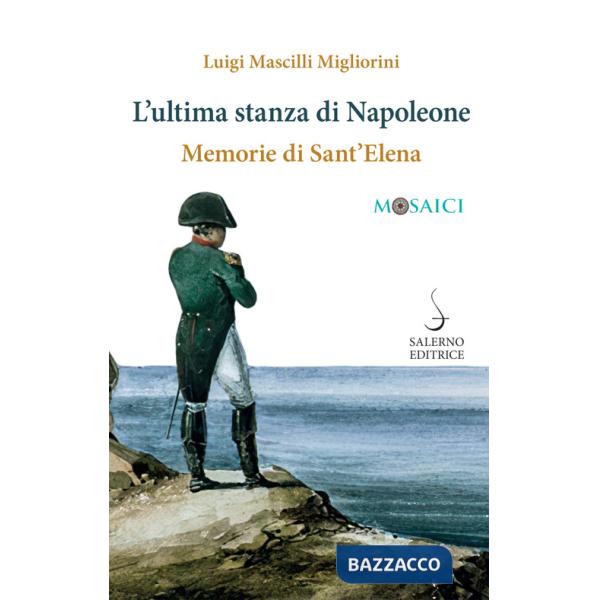 Ultima stanza di Napoleone. Memorie di Sant'Elena (L')