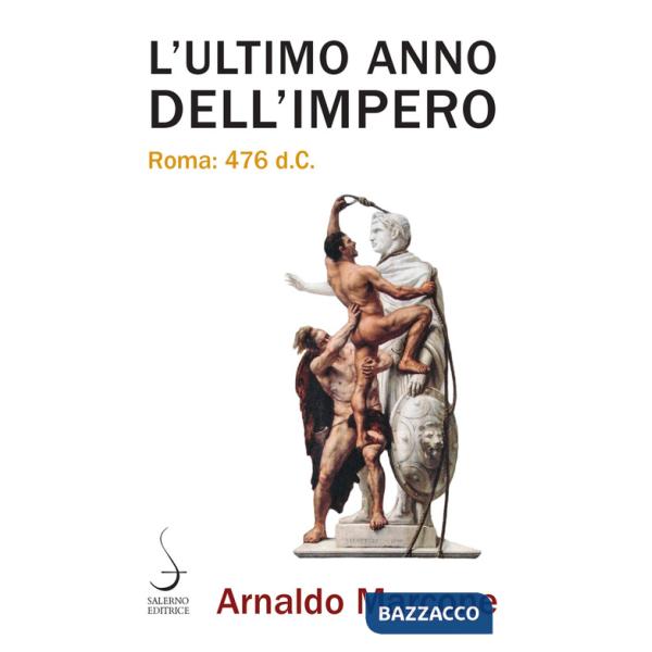 Ultimo anno dell'Impero. Roma 476 d.c. (L')