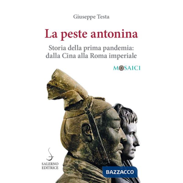Peste antonina. Storia della prima pandemia: dalla Cina alla Roma imperiale (La)