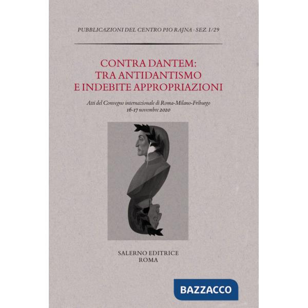 Contra Dantem: tra antidantismo e indebite riappropriazioni. Atti del Convegno internazionale di Roma-Milano-Friburgo (16-17 nov