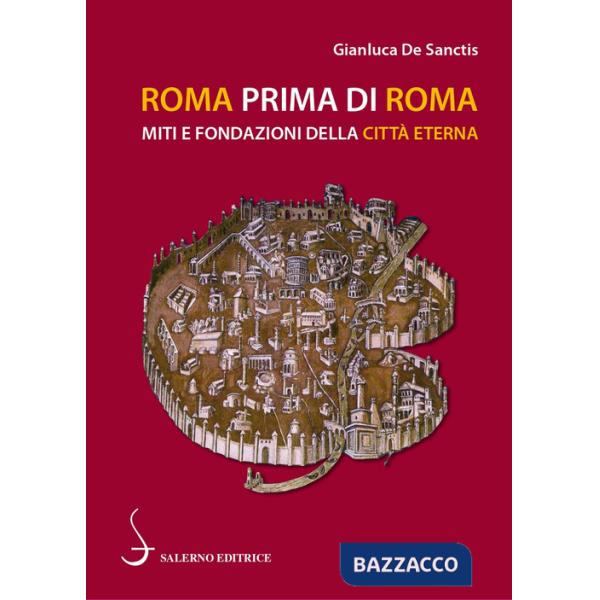 Roma prima di Roma. Miti e fondazioni della Città eterna
