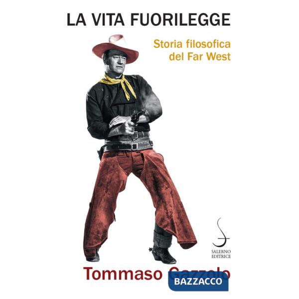 Vita fuorilegge. Storia filosofica del Far West (La)