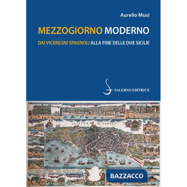 Mezzogiorno moderno. Dai viceregni spagnoli alla fine delle Due Sicilie