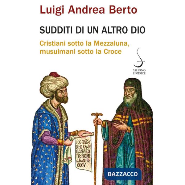 Sudditi di un altro Dio. Cristiani sotto la Mezzaluna, musulmani sotto la Croce