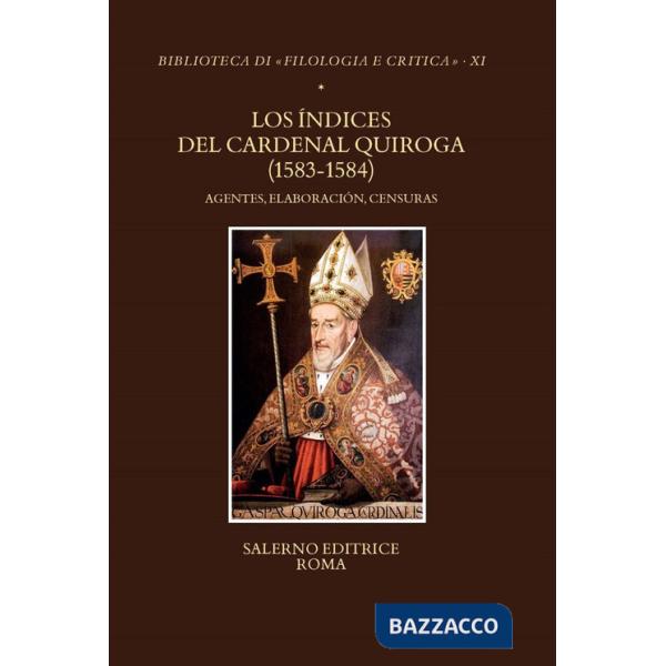 Índices del Cardenal Quiroga (1583-1584). Agentes, elaboración, censuras (Los)