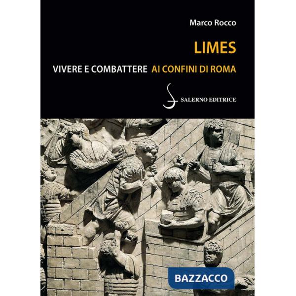 Limes. Vivere e combattere ai confini di Roma
