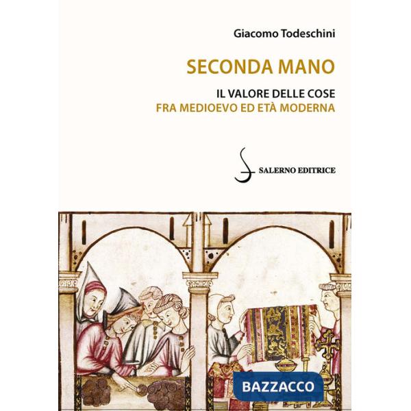 Seconda mano. Il valore delle cose fra Medioevo ed Età moderna
