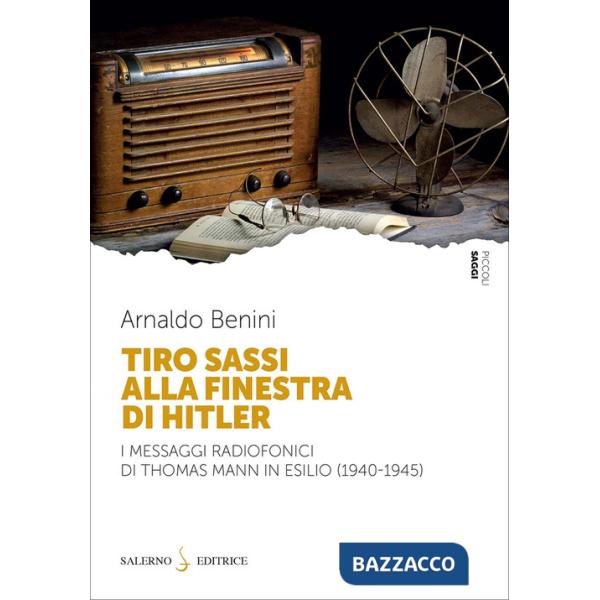 Tiro sassi alla finestra di Hitler. I messaggi radiofonici di Thomas Mann in esilio (1940-1945)