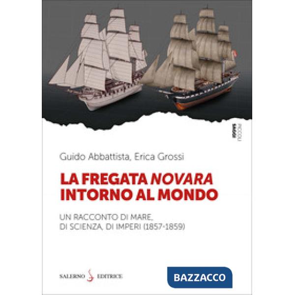 Fregata Novara intorno al mondo. Un racconto di mare, di scienza, di imperi (1857-1859) (La)